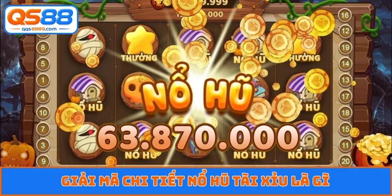Nổ Hũ Tài Xỉu Là Gì - Giải Mã Sức Hút Của Siêu Phẩm 2026