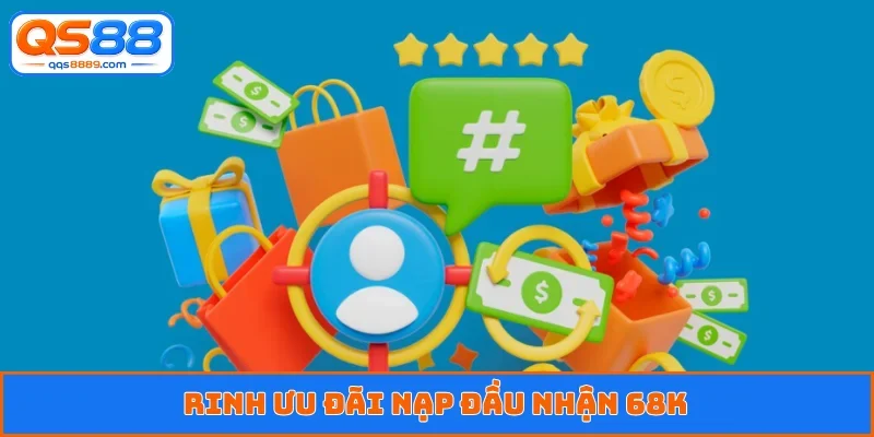Nạp Đầu Nhận 68K - Cơn Sốt Khuyến Mãi Hot Nhất Năm 2026