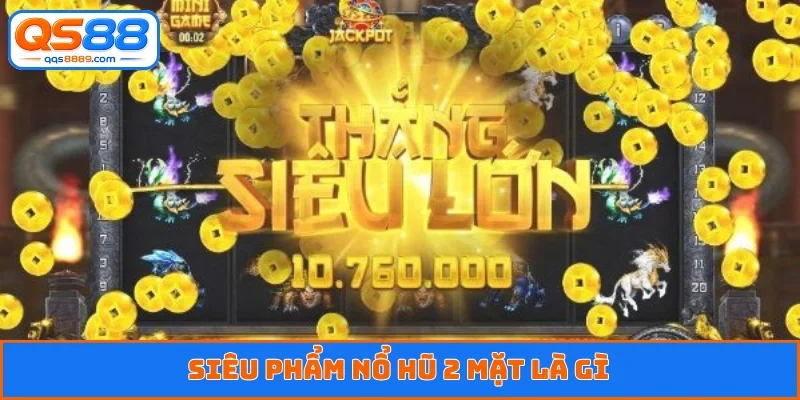 Nổ Hũ 2 Mặt Là Gì - Sức Hút Từ Siêu Phẩm Đổi Thưởng
